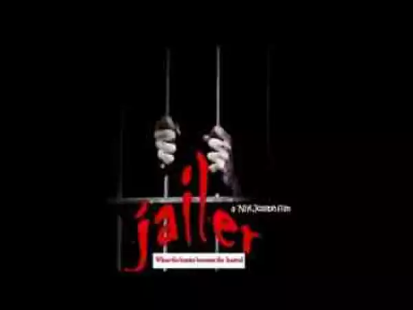 Video: Jailer - 2017 Latest Nigerian Movies